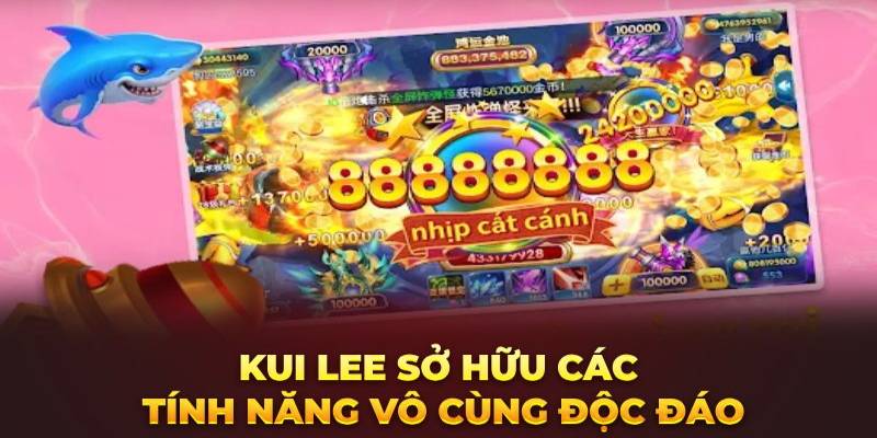 Bắn cá Kui Lee đa dạng tính năng