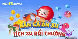 Bắn cá ăn xu tại nhà cái Win55