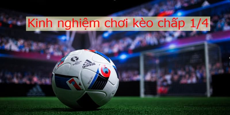 Với những trận đấu có tỷ lệ 0.25 trái handicap, tốt nhất bạn nên chờ có bàn thắng