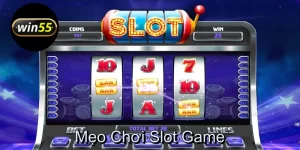 Mẹo chơi Slot game tại Win55