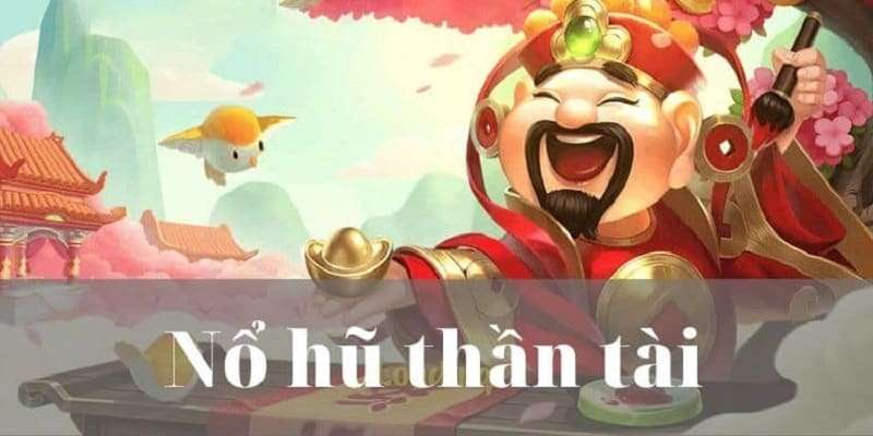 Giới thiệu về tựa game nổ hũ Thần Tài đình đám