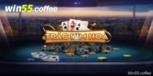 Trác kim hoa tại Win55